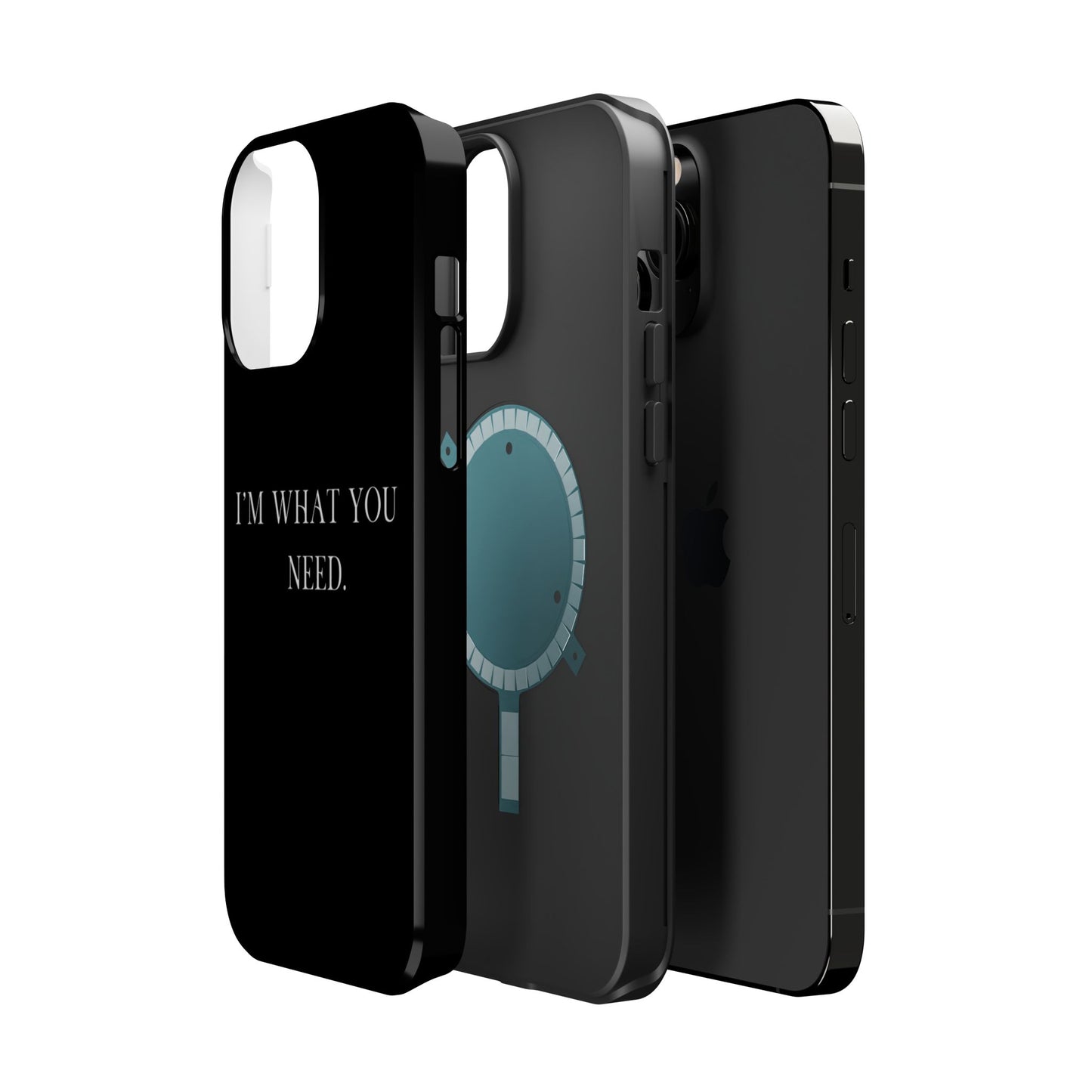 I'm What You Need (Armoured-Magsafe compatible)