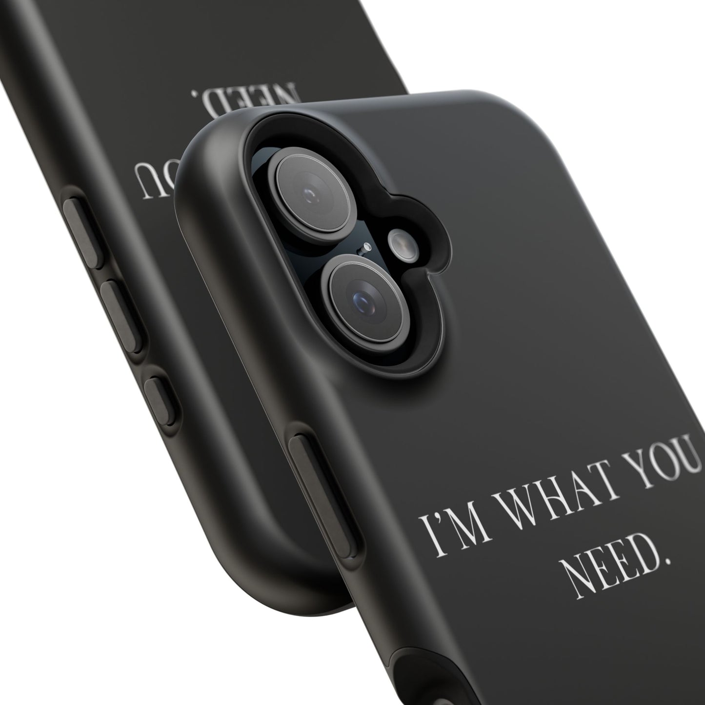 I'm What You Need (Armoured-Magsafe compatible)