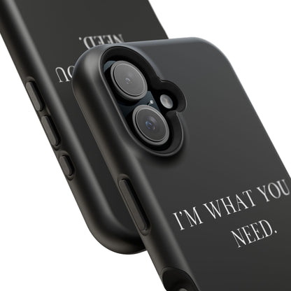 I'm What You Need (Armoured-Magsafe compatible)