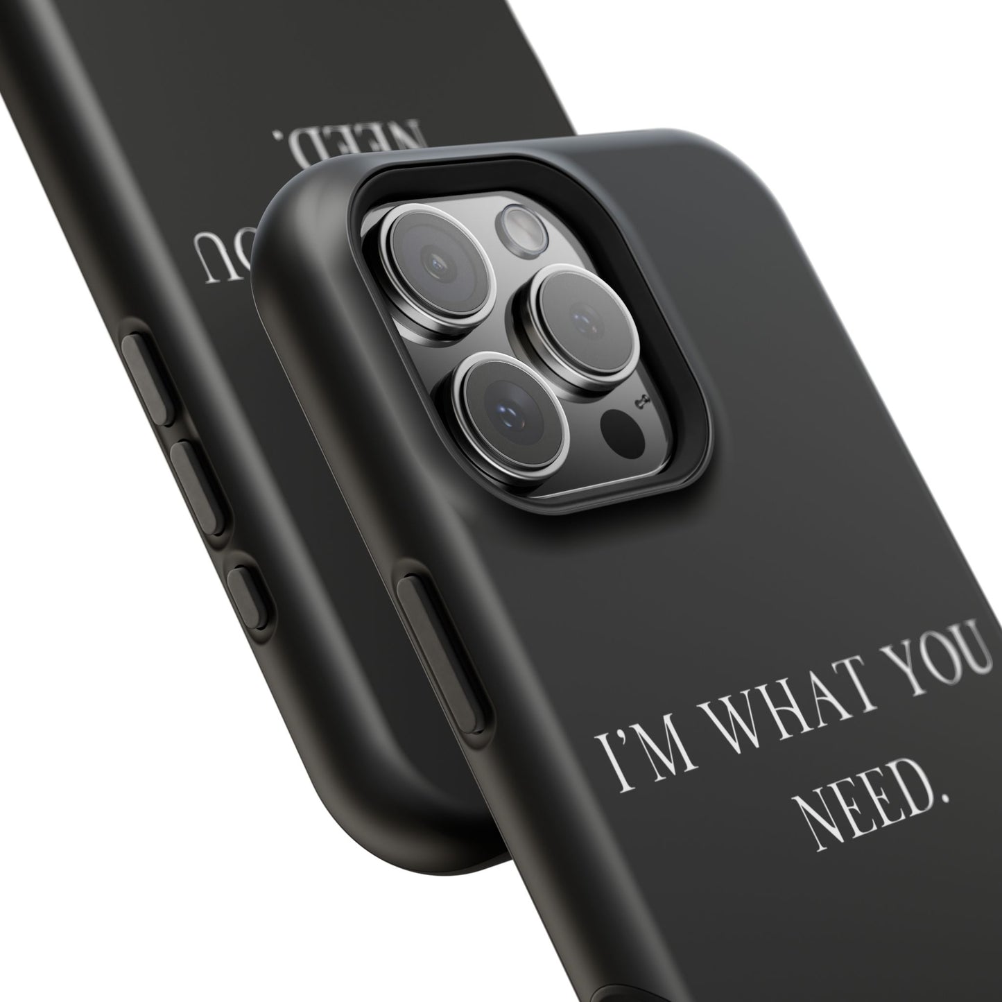 I'm What You Need (Armoured-Magsafe compatible)