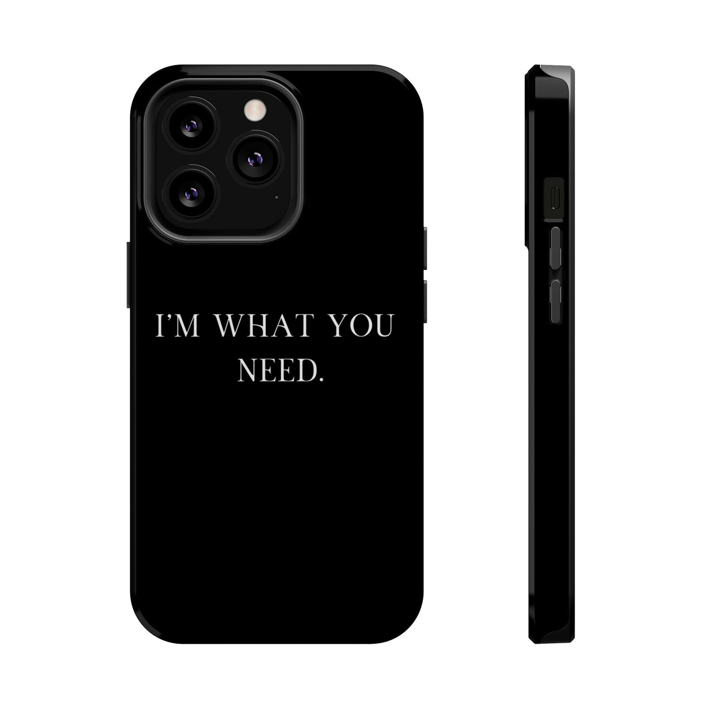 I'm What You Need (Armoured-Magsafe compatible)