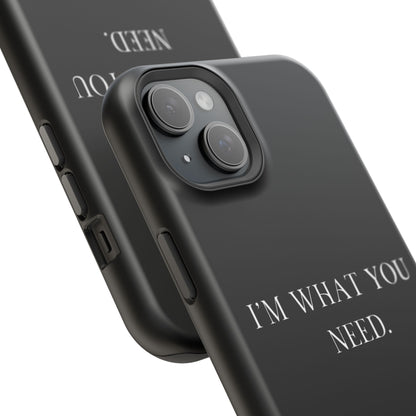 I'm What You Need (Armoured-Magsafe compatible)