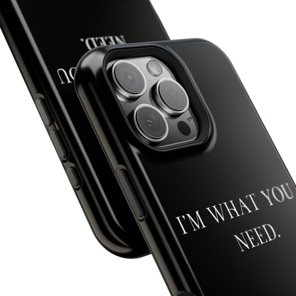 I'm What You Need (Armoured-Magsafe compatible)