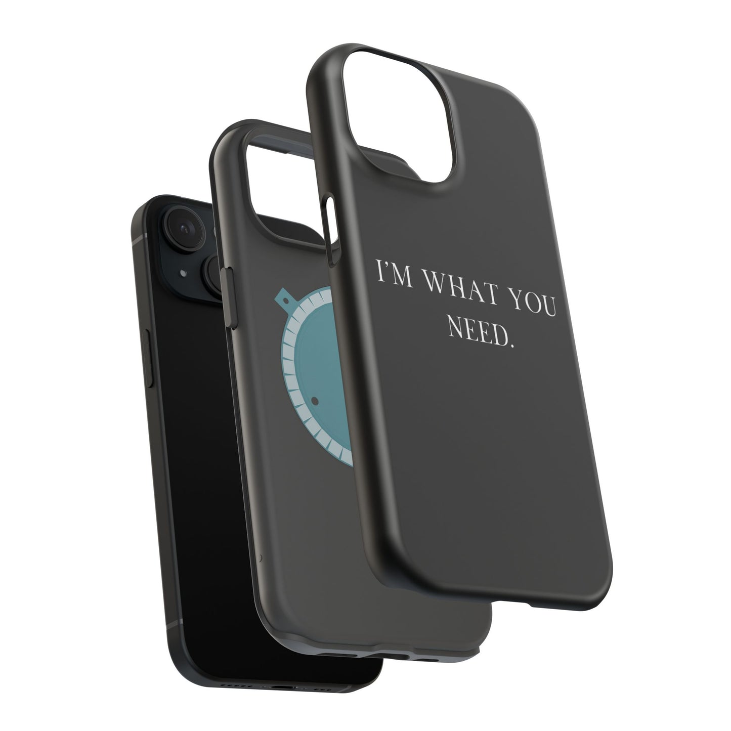 I'm What You Need (Armoured-Magsafe compatible)