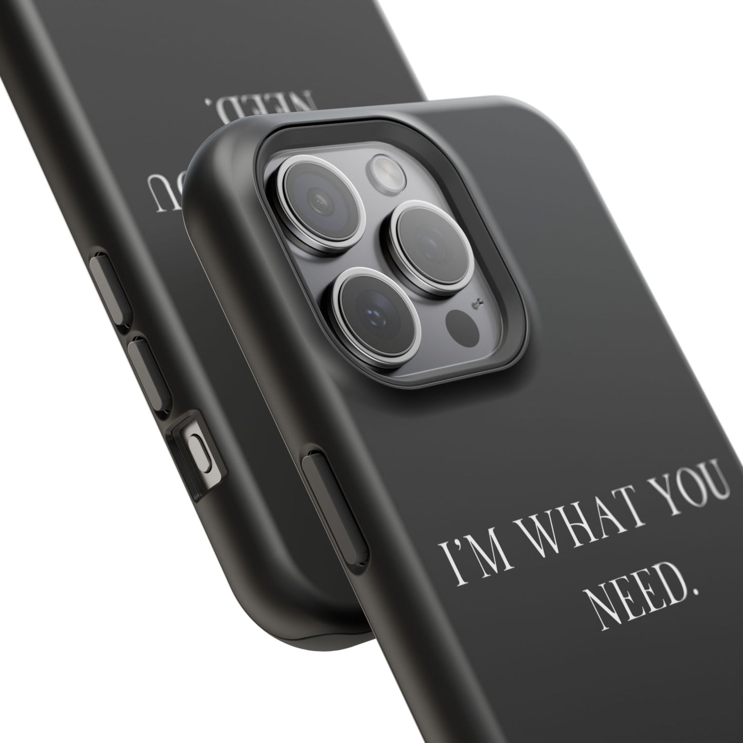 I'm What You Need (Armoured-Magsafe compatible)