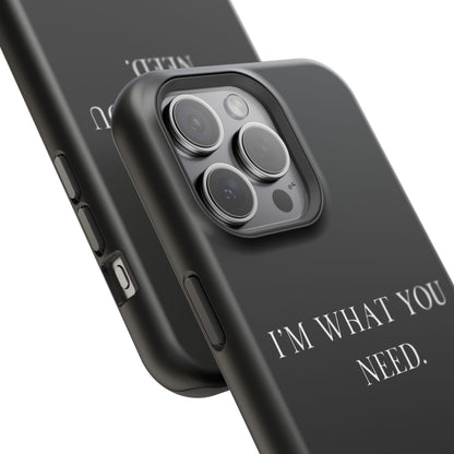 I'm What You Need (Armoured-Magsafe compatible)