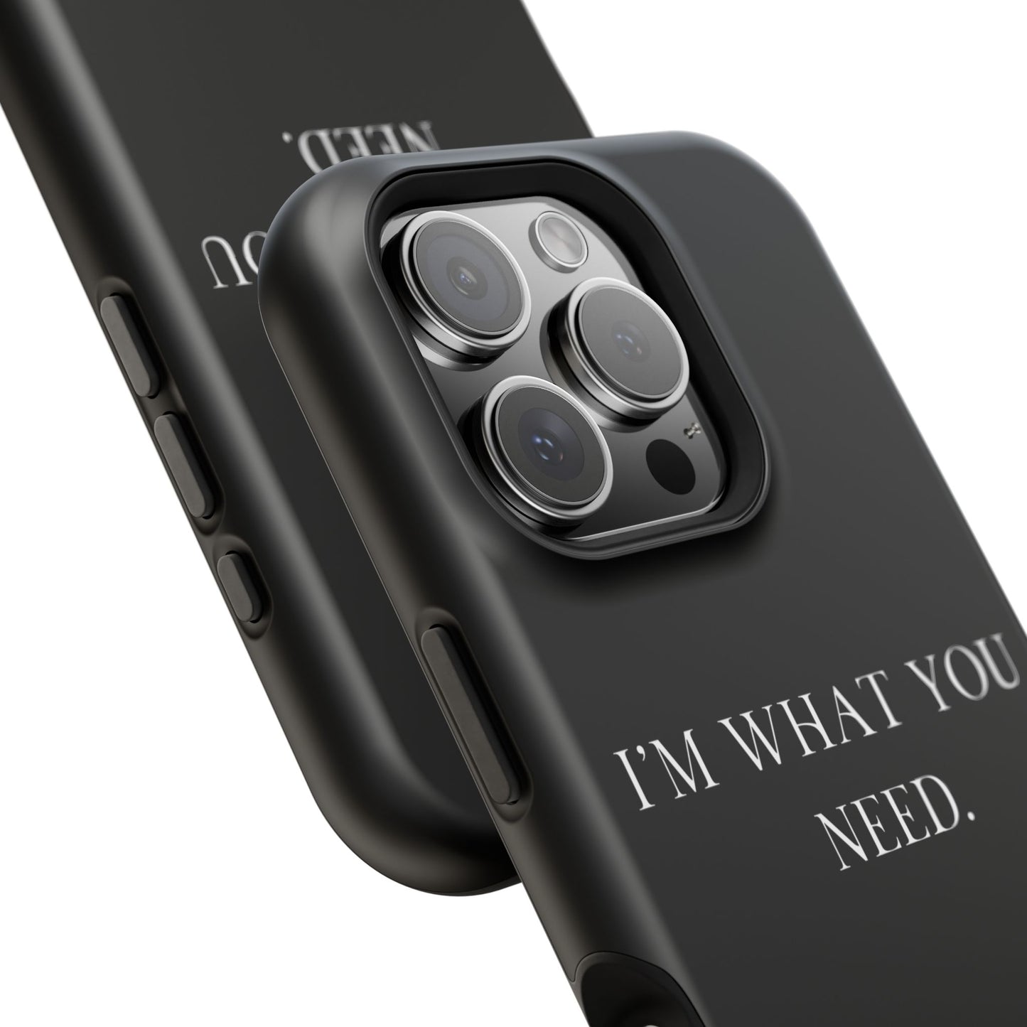 I'm What You Need (Armoured-Magsafe compatible)