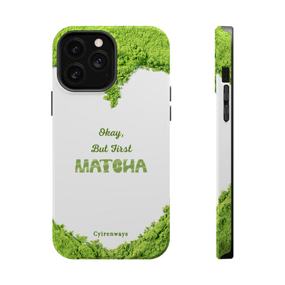 ‘Okay, But First Matcha’ (Armoured Magsafe)